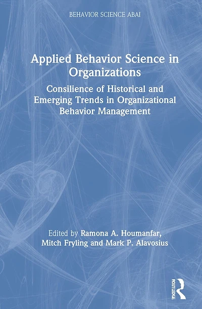 Applied Behavior Science Organizations: Consilience Of Historical And Emerging Trends Organizational Management