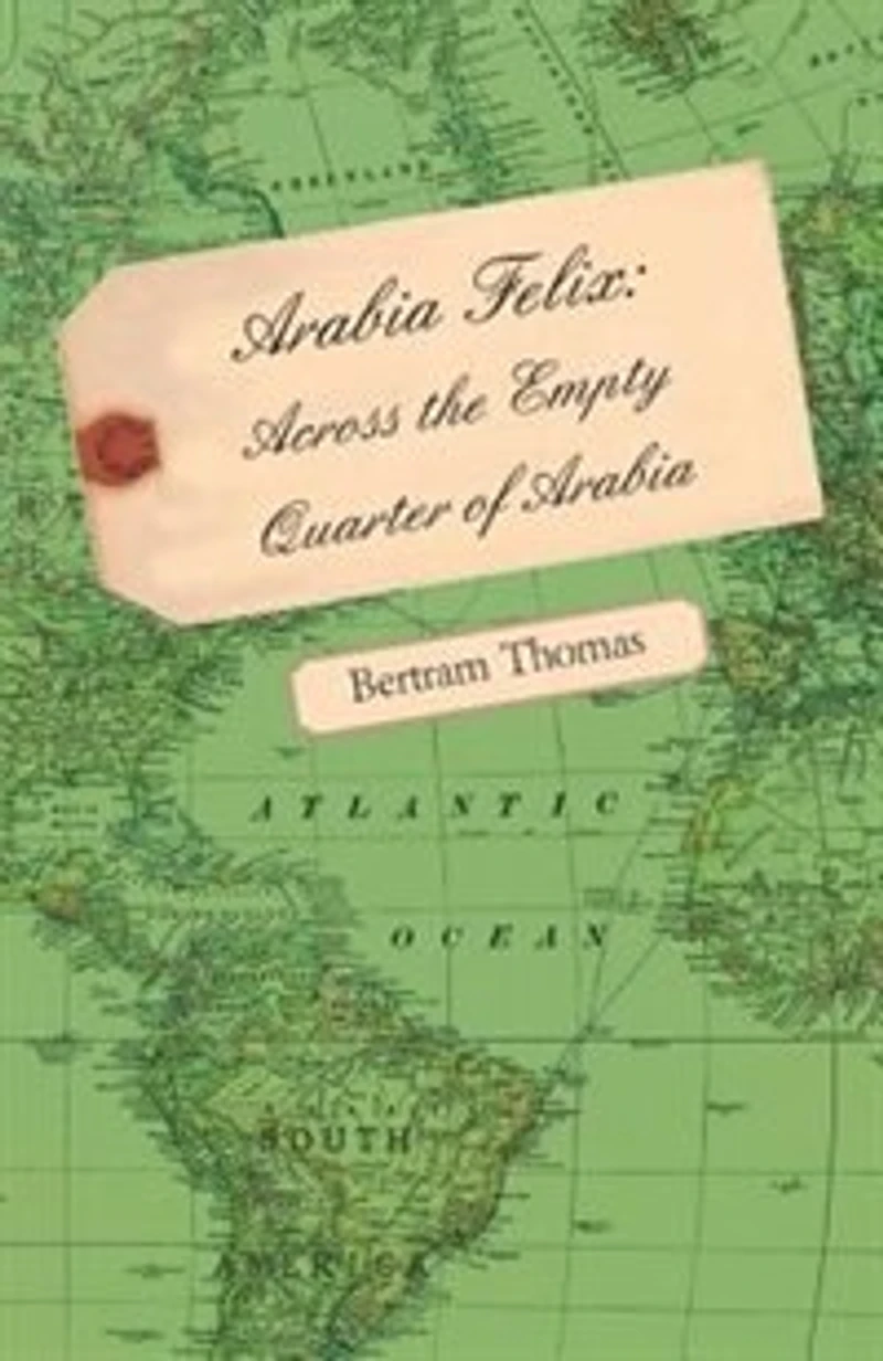 Arabia Felix: Across the Empty Quarter of