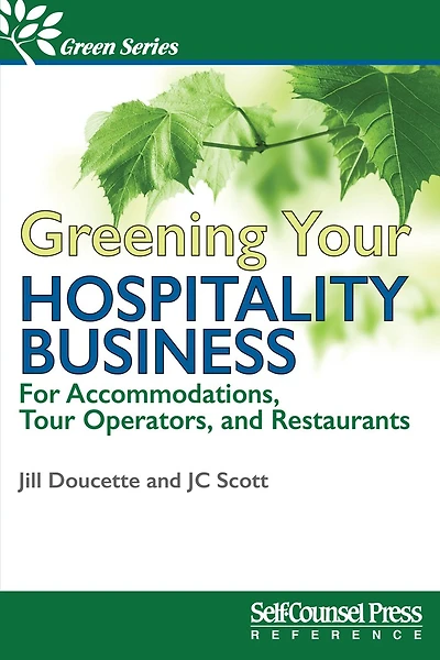 Greening Your Hospitality Business: For Accommodations, Tour Operators, and Restaurants