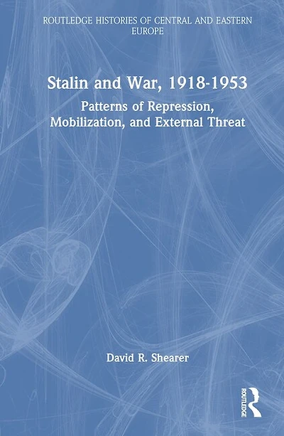 Stalin and War, 1918-1953: Patterns of Repression, Mobilization, External Threat
