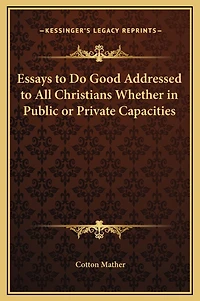 Essays to Do Good Addressed to All Christians Whether in Public or Private Capacities