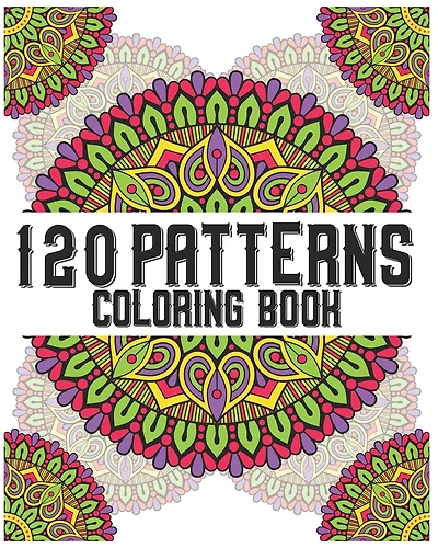 120 Patterns Coloring Book: mandala coloring book for kids, adults, teens, beginners, girls: 120 amazing patterns and mandalas coloring book: Stress relieving and relaxing Coloring Pages