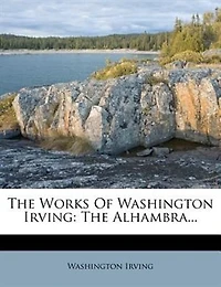 The Works Of Washington Irving: The Alhambra...