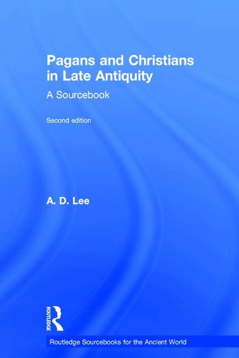 Pagans and Christians Late Antiquity: A Sourcebook