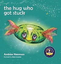The Hug Who Got Stuck: Teaching Children To Access Their Heart And Get Free From Sticky Thoughts