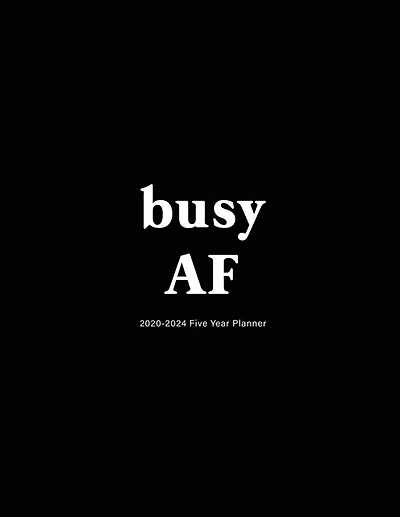 Busy Af: 2020-2024 Five Year Planner: 60-month Schedule Organizer 8.5 X 11 With Black Cover
