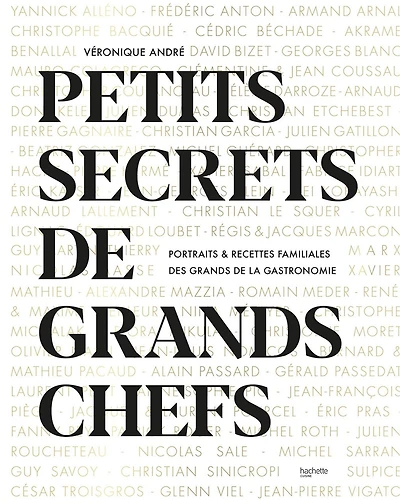 Petits secrets de grands Chefs: Portraits & recettes familiales des la gastronomie