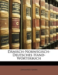 Dänisch-Norwegisch-Deutsches Hand-Wörterbuch