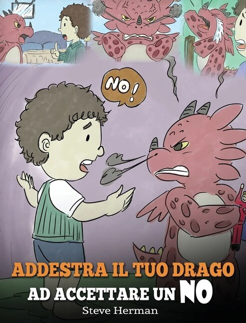 Addestra il tuo drago ad accettare un NO: (Train Your Dragon To Accept NO) Una simpatica storia per bambini, per educarli al disaccordo, alle emozioni e alla gestione della rabbia.