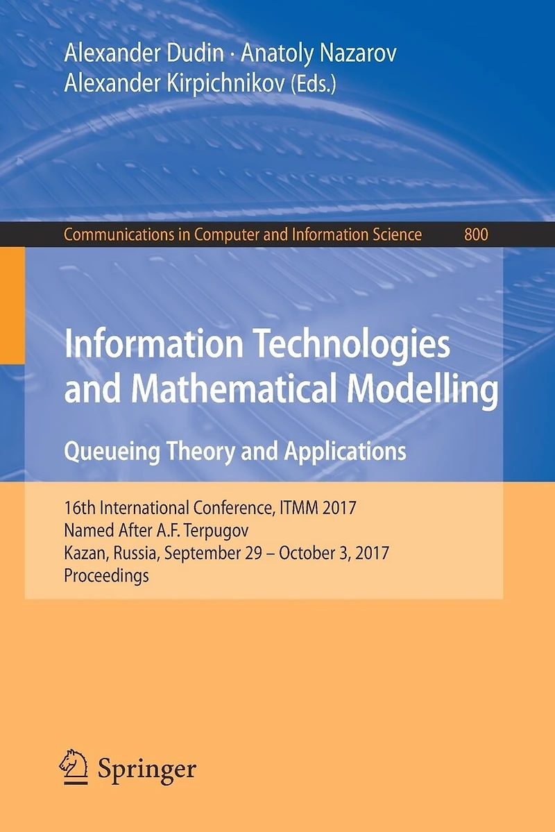Information Technologies and Mathematical Modelling. Queueing Theory Applications: 16th International Conference, ITMM 2017, Named After A.F. Terpugov, Kazan, Russia, September 29 - October 3, Proceedings