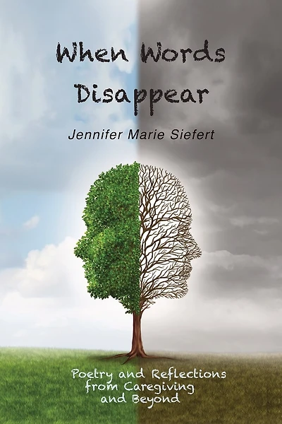 When Words Disappear: Poetry and Reflections from Caregiving and Beyond