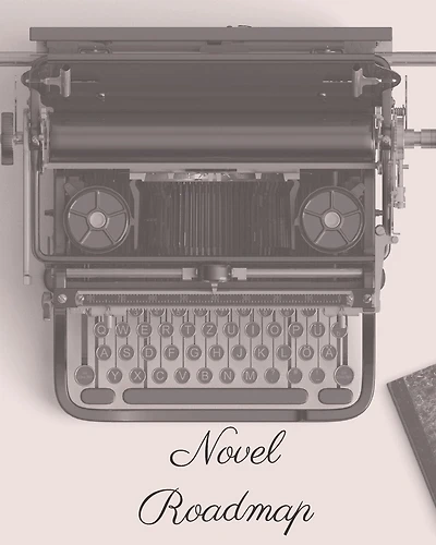 Novel Roadmap: A Workbook To Brainstorm, Plan, And Outline Your Novel