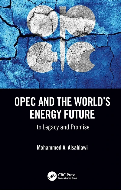 OPEC and the World's Energy Future: Its Legacy Promise
