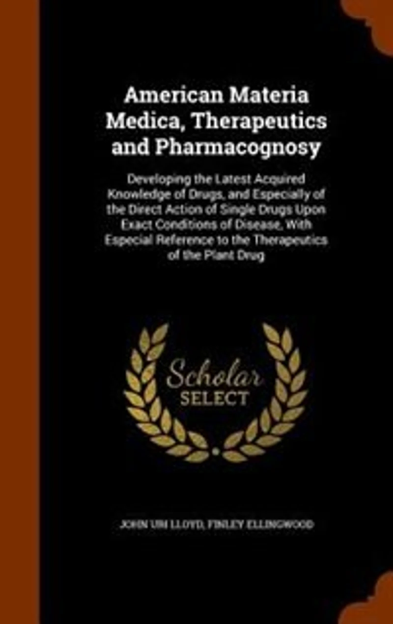 American Materia Medica, Therapeutics and Pharmacognosy: Developing the Latest Acquired Knowledge of Drugs, Especially Direct Action Single Dr