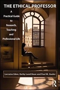 The Ethical Professor: A Practical Guide to Research, Teaching and Professional Life