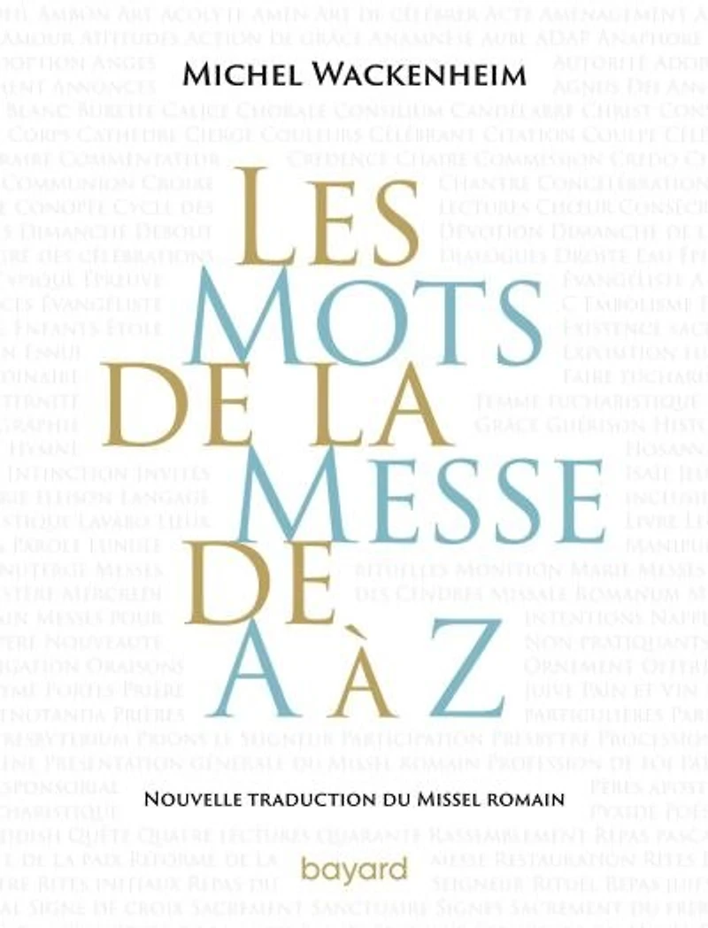 Les mots de la messe à Z: nouvelle traduction du Missel romain