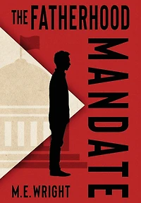 The Fatherhood Mandate: A Coming of Age Dystopian Novel