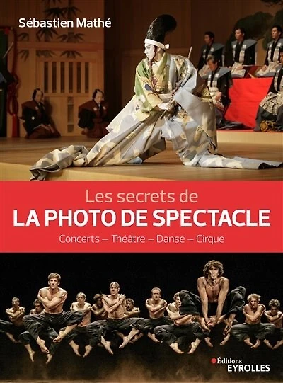 Les secrets de la photo de spectacle : concerts, théâtre, danse, cirque: concerts, théâtre, danse, cirque