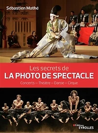 Les secrets de la photo de spectacle : concerts, théâtre, danse, cirque: concerts, théâtre, danse, cirque