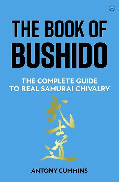 The Book of Bushido: Complete Guide to Real Samurai Chivalry