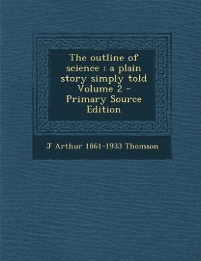 The outline of science: a plain story simply told Volume 2 - Primary Source Edition