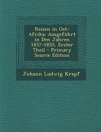 Reisen in Ost-Afrika: Ausgeführt in Den Jahren 1837-1855, Erster Theil - Primary Source Edition