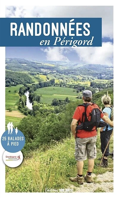 Randonnées en Périgord: 22 balades à pied