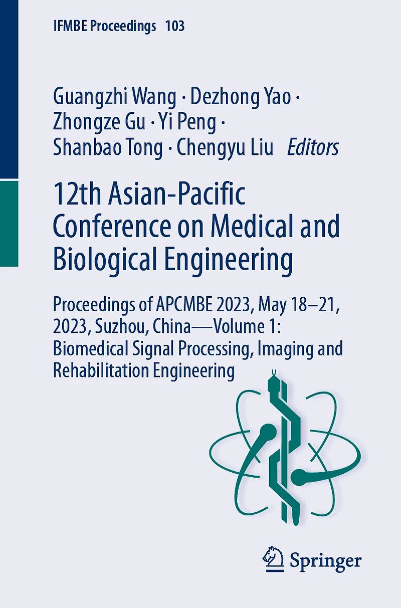 12th Asian-Pacific Conference on Medical and Biological Engineering: Proceedings of APCMBE 2023, May 18-21, Suzhou, China-Volume 1: Biomedical Signal Processing, Imaging Rehabilitation Engineering