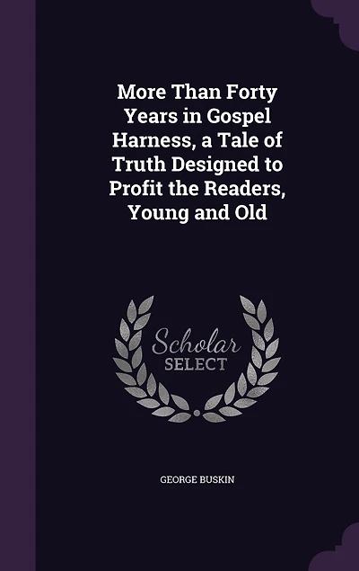 More Than Forty Years Gospel Harness: A Tale of Truth Designed to Profit the Readers, Young and Old (Classic Reprint)