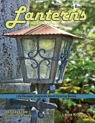 Adult Coloring Books Lanterns: Lanterns Life Escapes grayscale coloring books adults 48 grayscale coloring pages lanterns, light, hurricane lamp, kerosene lamp, torch and more