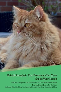 British Longhair Cat Presents: Cat Care Guide Workbook British Longhair Cat Presents Cat Care Workbook With Journalling, Notes, To