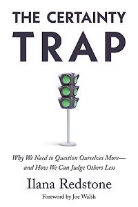 The Certainty Trap: Why We Need to Question Ourselves More―and How Can Judge Others Less