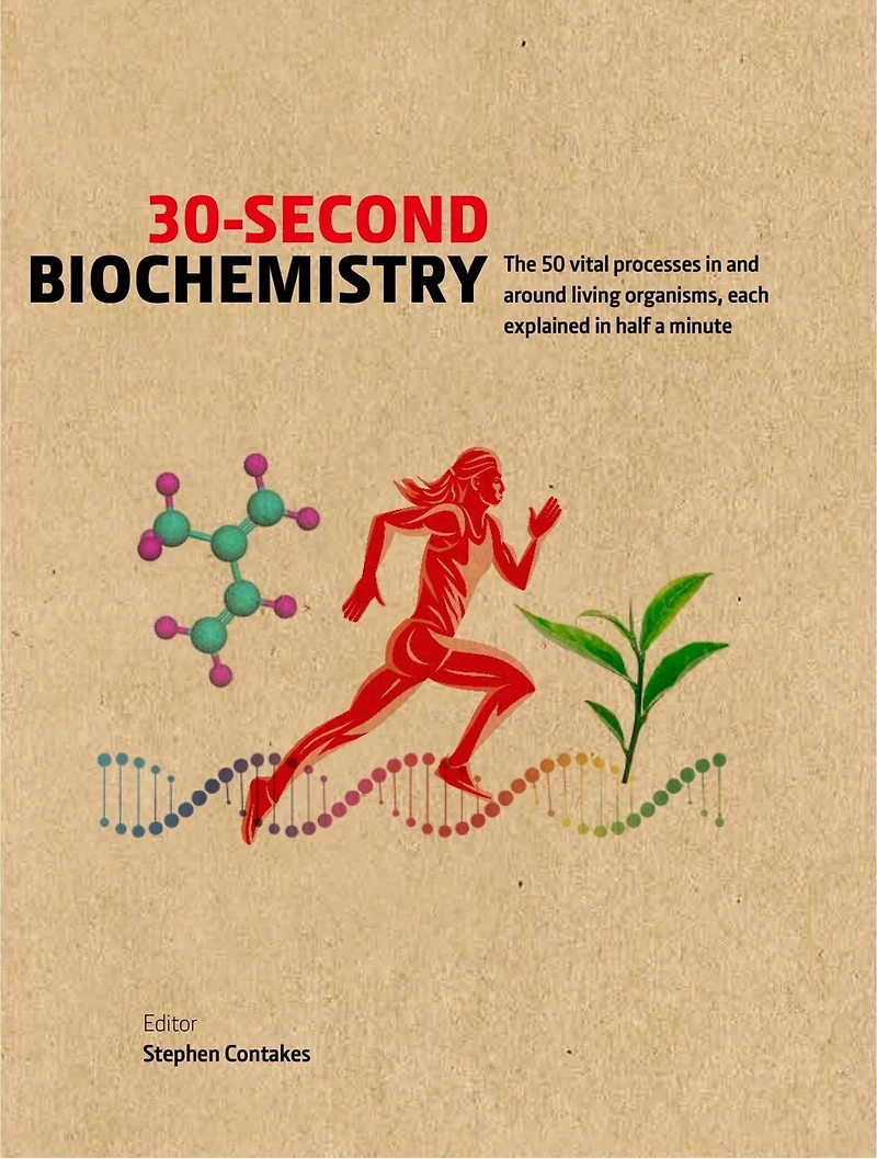 30-Second Biochemistry: The 50 vital processes and around living organisms, each explained half a minute