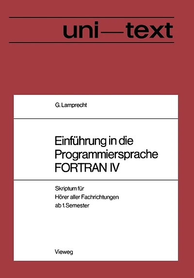 Einführung in die Programmiersprache FORTRAN IV: Anleitung zum Selbststudium Skriptum für Hörer aller Fachrichtungen ab 1. Semester