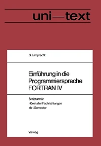 Einführung in die Programmiersprache FORTRAN IV: Anleitung zum Selbststudium Skriptum für Hörer aller Fachrichtungen ab 1. Semester