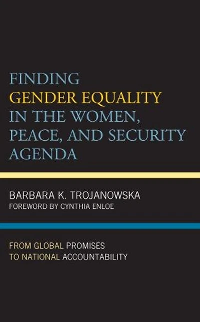 Finding Gender Equality the Women, Peace, and Security Agenda: From Global Promises to National Accountability
