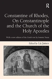 Constantine of Rhodes, On Constantinople and the Church Holy Apostles: With a new edition Greek text by Ioannis Vassis