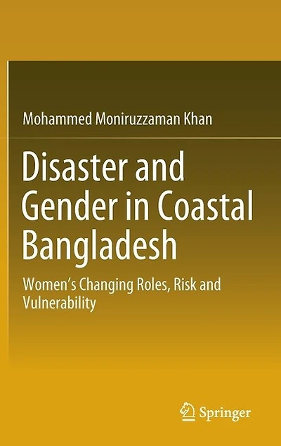 Disaster and Gender Coastal Bangladesh: Women's Changing Roles, Risk Vulnerability