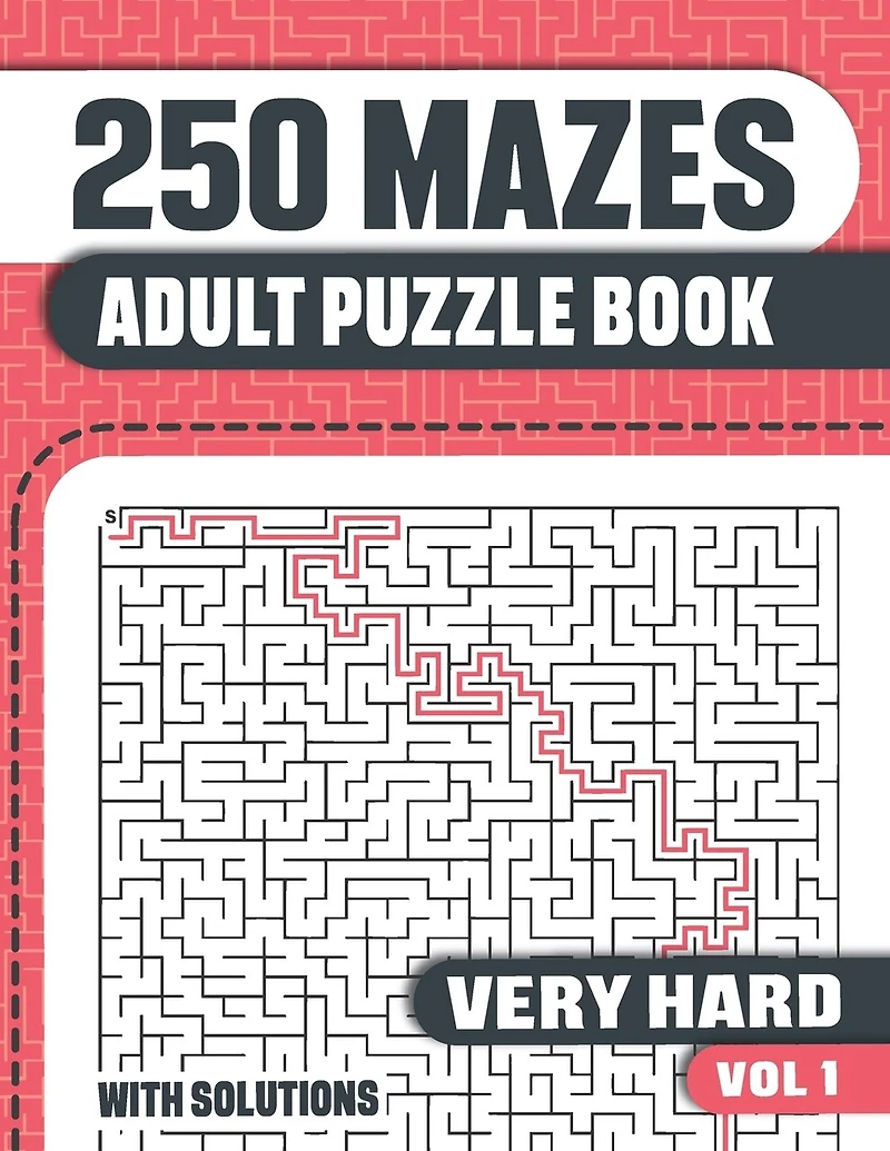 250 Mazes: Adult Mazes Puzzle Book With 250 Very Hard To Solve Mazes With Solutions
