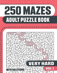 250 Mazes: Adult Mazes Puzzle Book With 250 Very Hard To Solve Mazes With Solutions
