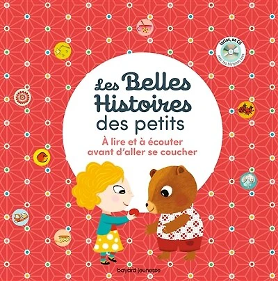Les belles histoires des petits : à lire et à écouter avant d'aller se coucher: à lire et à écouter avant d'aller se coucher