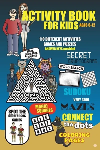 Activity Book For Kids Ages 6-12: More than 110 fun to challenging activities for kids. Cool mazes, connect the dots, word search, secret cryptograms, sudoku, spot the differences, coloring pages, magic squares and even blank comic book templates.