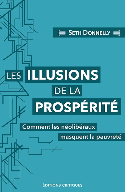 Les illusions de la prospérité: comment les néolibéraux masquent la pauvreté