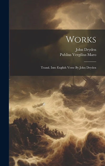 Works: Transl. Into English Verse By John Dryden