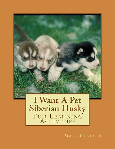 I Want A Pet Siberian Husky: Fun Learning Activities