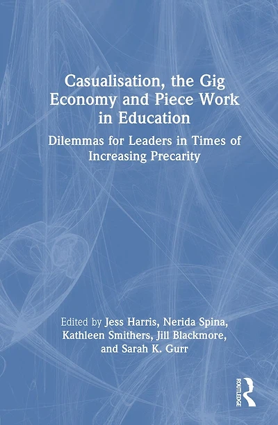 Casualisation, the Gig Economy, and Piece Work Education: Dilemmas for Leaders Times of Increasing Precarity