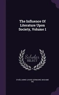 The Influence Of Literature Upon Society, Volume 1