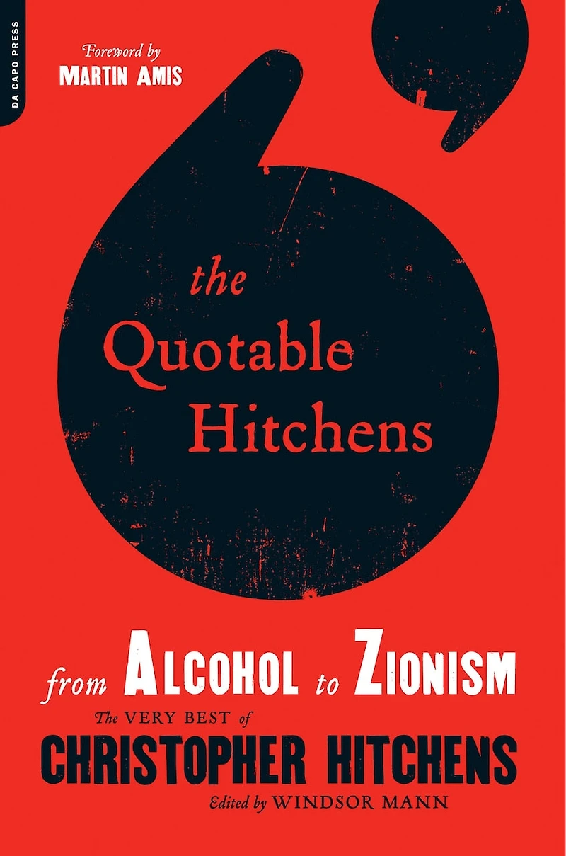 The Quotable Hitchens: From Alcohol To Zionism -- Very Best Of Christopher Hitchens