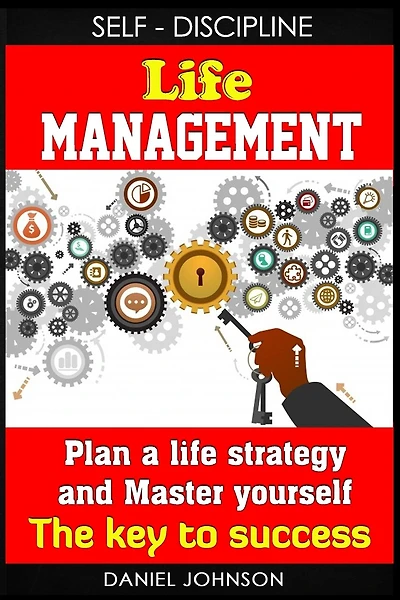 Self-discipline: Life management and Mastering yourself - The road to success (self-discipline and emotional control, self-discipline for entrepreneurs, self-discipline guide)