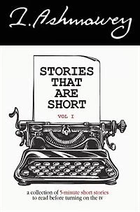 stories that are short Vol I: A collection of 5-minute to read before turning on the tv